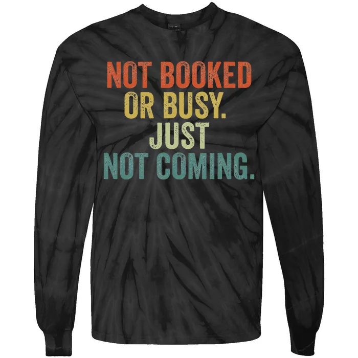 Funny Introvert Not Booked Or Busy Just Not Coming Tie-Dye Long Sleeve Shirt