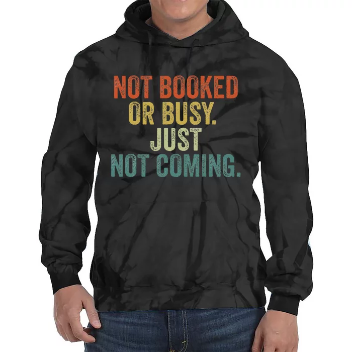 Funny Introvert Not Booked Or Busy Just Not Coming Tie Dye Hoodie