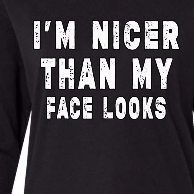 Funny Im Nicer Than My Face Looks Sarcasm Funny Gift Womens Cotton Relaxed Long Sleeve T-Shirt