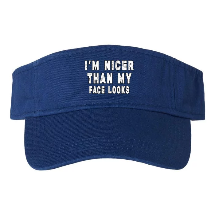 Funny Im Nicer Than My Face Looks Sarcasm Funny Gift Valucap Bio-Washed Visor