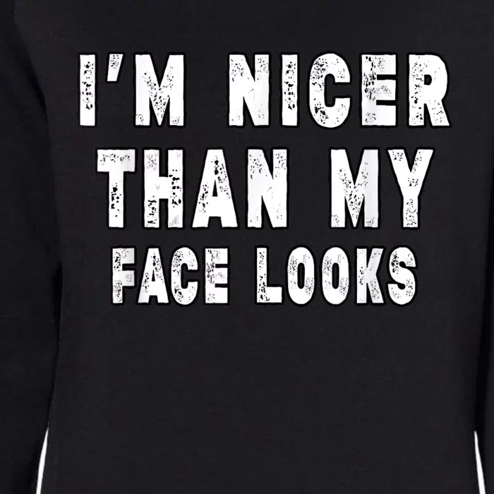 Funny Im Nicer Than My Face Looks Funny Sarcastic Womens California Wash Sweatshirt