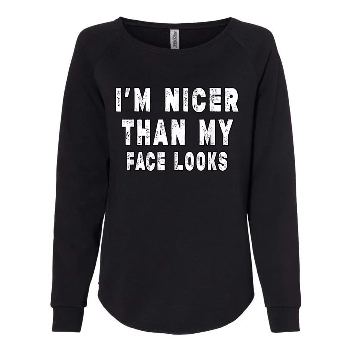 Funny Im Nicer Than My Face Looks Funny Sarcastic Womens California Wash Sweatshirt