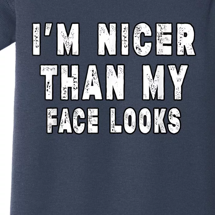 Funny Im Nicer Than My Face Looks Funny Sarcastic Baby Bodysuit