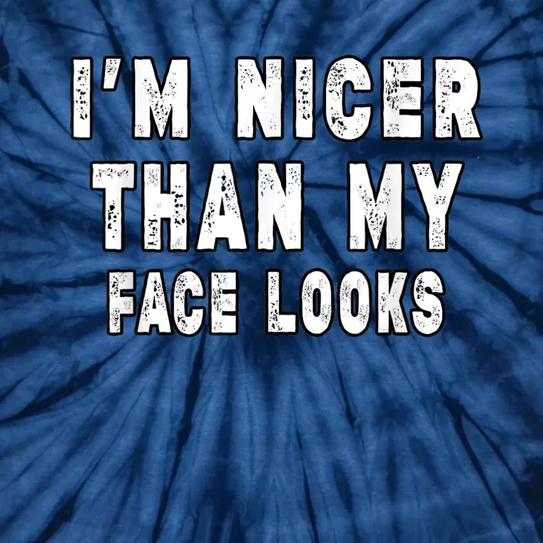 Funny Im Nicer Than My Face Looks Funny Sarcastic Tie-Dye T-Shirt