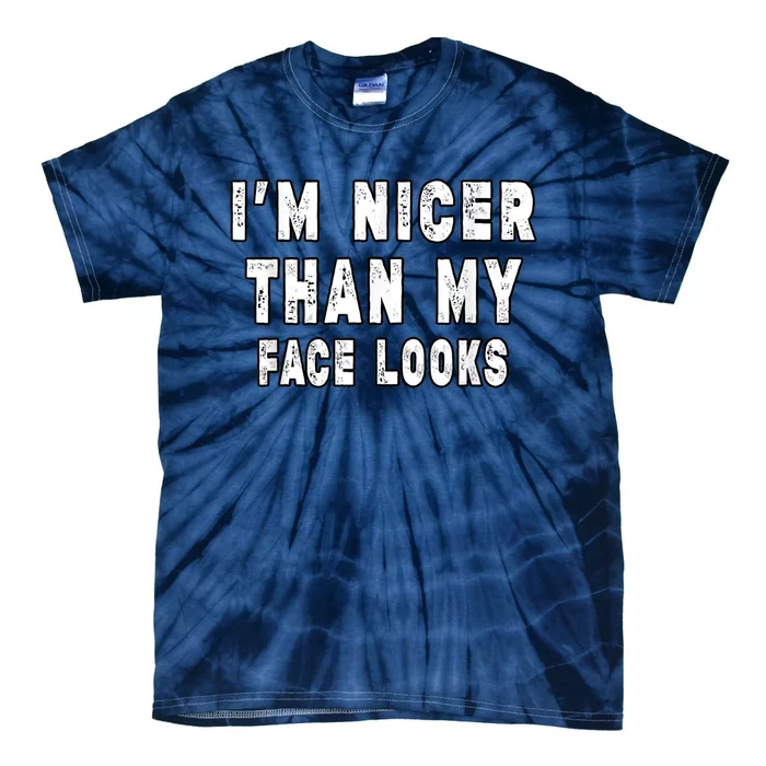 Funny Im Nicer Than My Face Looks Funny Sarcastic Tie-Dye T-Shirt