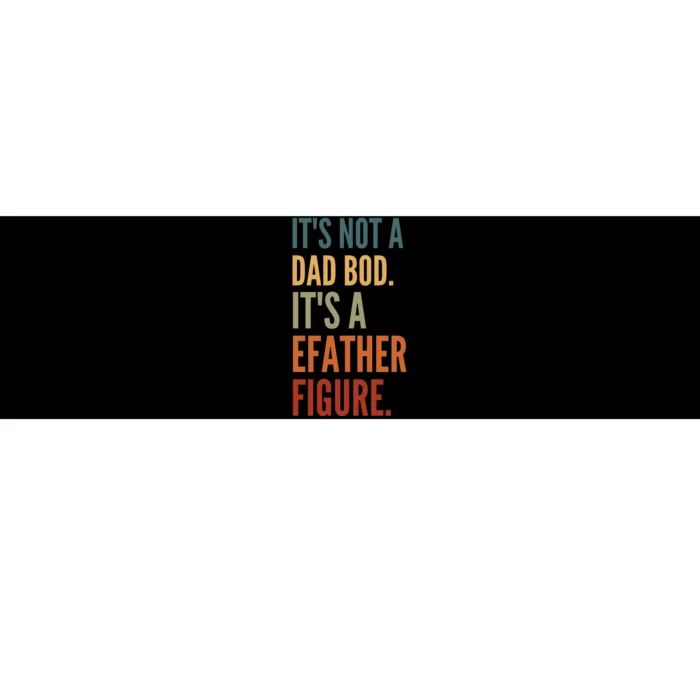 Funny Its Not A Dad Bod Its A Father Figure Bumper Sticker