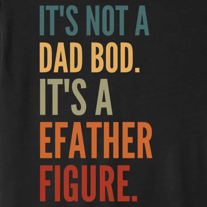 Funny Its Not A Dad Bod Its A Father Figure ChromaSoft Performance T-Shirt