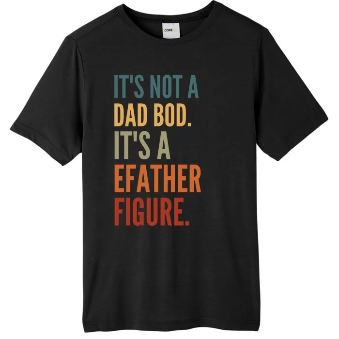 Funny Its Not A Dad Bod Its A Father Figure ChromaSoft Performance T-Shirt