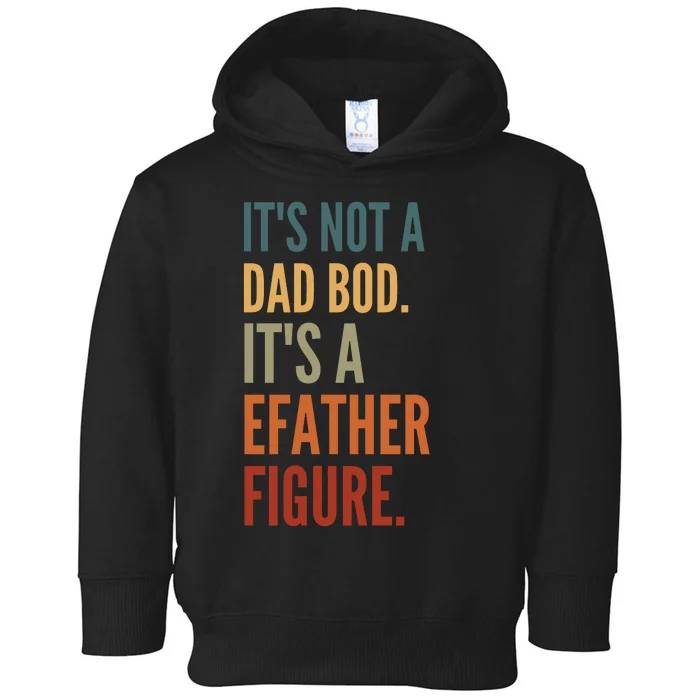 Funny Its Not A Dad Bod Its A Father Figure Toddler Hoodie