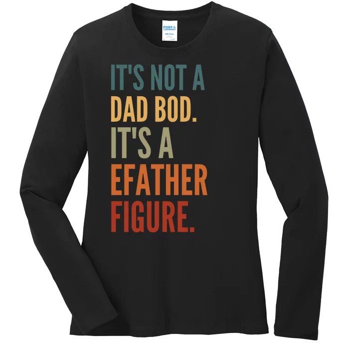 Funny Its Not A Dad Bod Its A Father Figure Ladies Long Sleeve Shirt