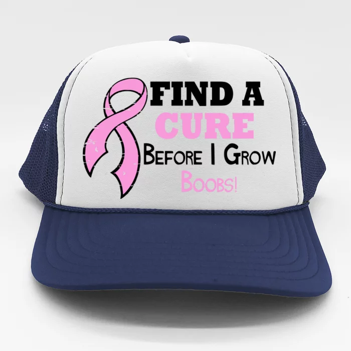 Find A Cure Before I Grow Boobs Trucker Hat