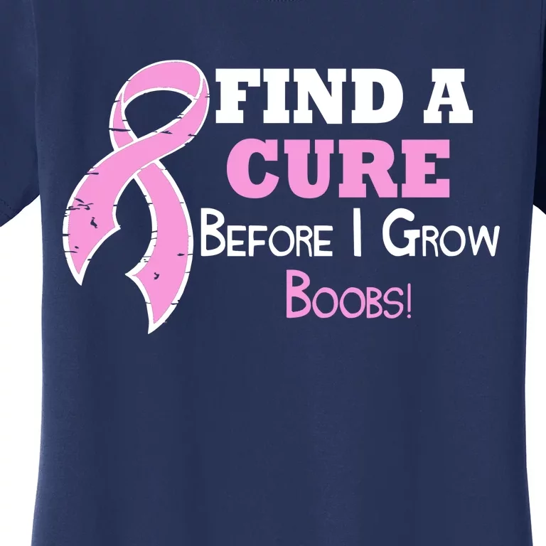 Find A Cure Before I Grow Boobs Women's T-Shirt