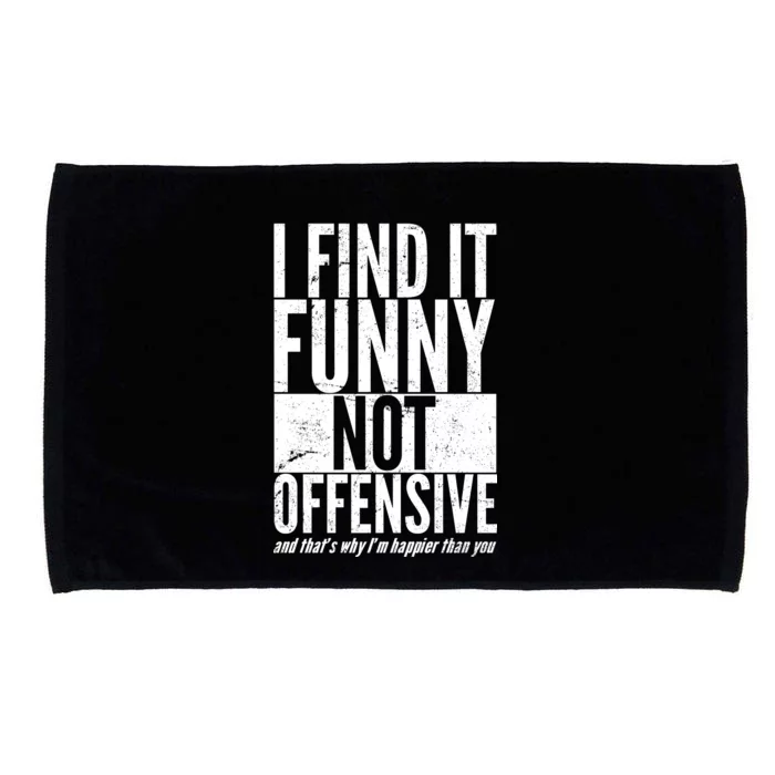 Find It Funny Not Offensive Happier Then You Microfiber Hand Towel