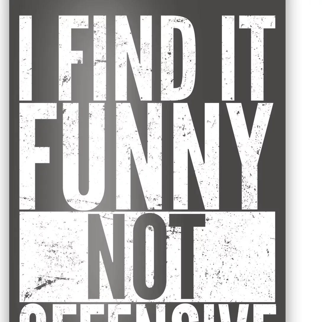 Find It Funny Not Offensive Happier Then You Poster