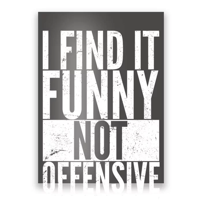 Find It Funny Not Offensive Happier Then You Poster