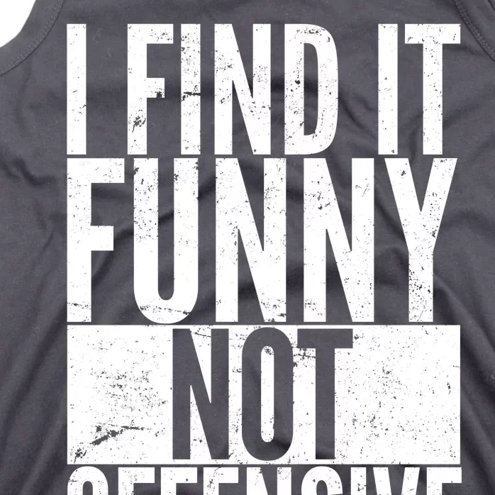 Find It Funny Not Offensive Happier Then You Tank Top