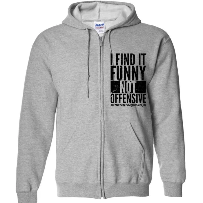 Find It Funny Not Offensive Happier Then You Full Zip Hoodie