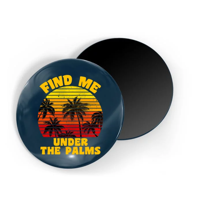 Find Me Under The Palms Magnet