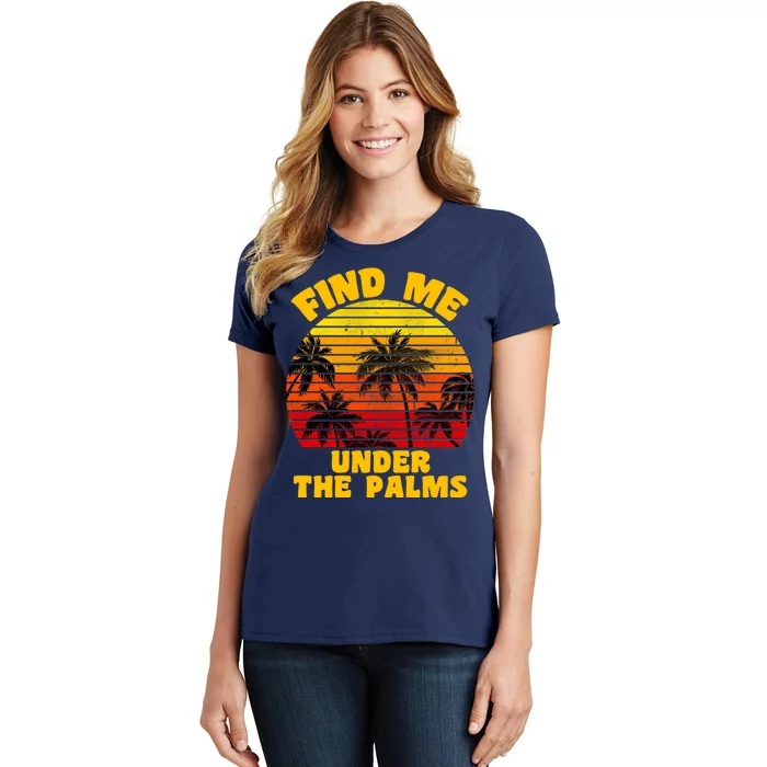 Find Me Under The Palms Women's T-Shirt