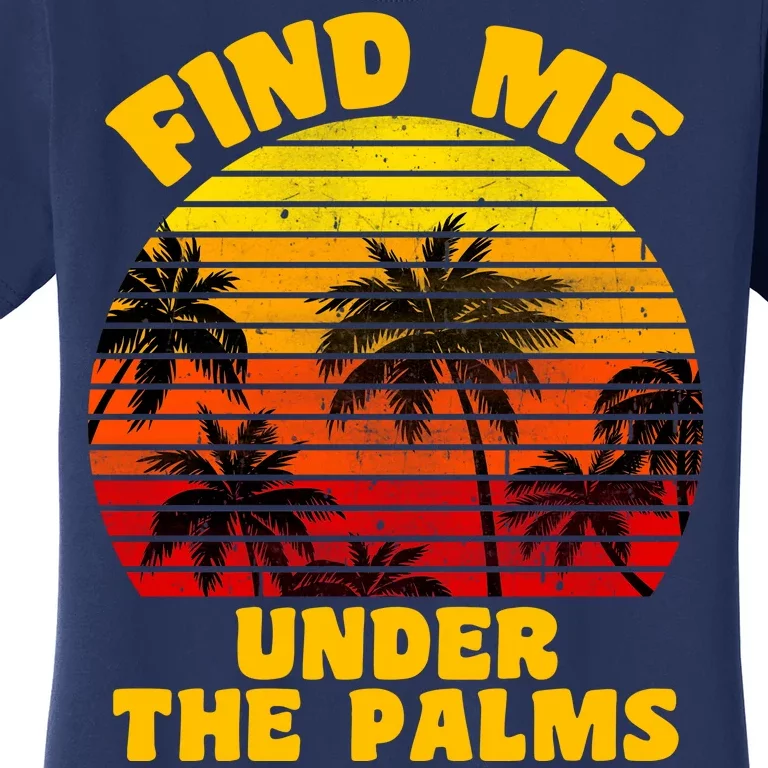 Find Me Under The Palms Women's T-Shirt