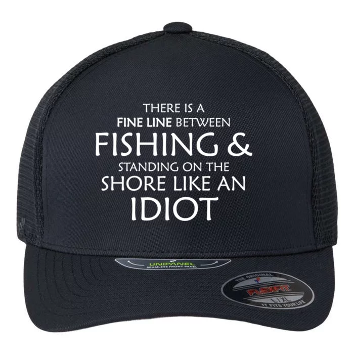 Fine Line Between Fishing And Idiots Flexfit Unipanel Trucker Cap