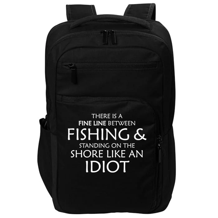 Fine Line Between Fishing And Idiots Impact Tech Backpack