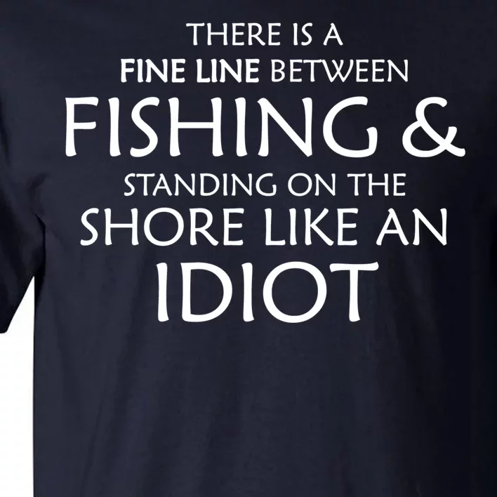 Fine Line Between Fishing And Idiots Tall T-Shirt