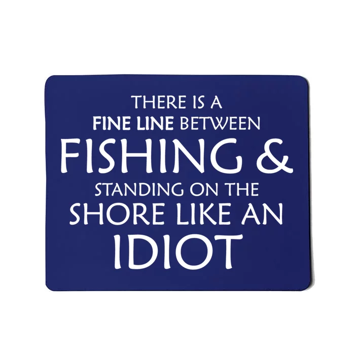 Fine Line Between Fishing And Idiots Mousepad