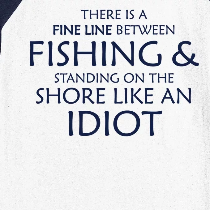 Fine Line Between Fishing And Idiots Baseball Sleeve Shirt