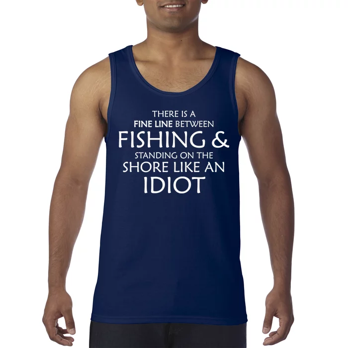 Fine Line Between Fishing And Idiots Tank Top