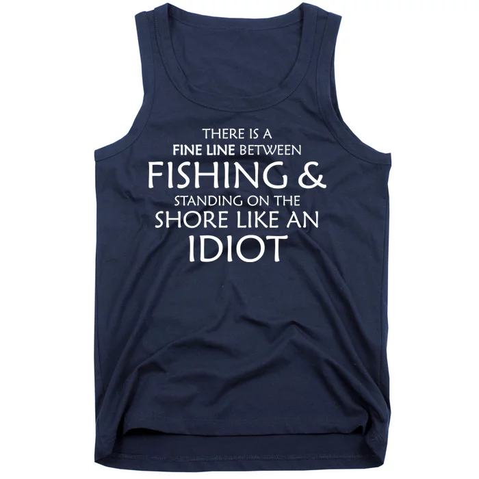 Fine Line Between Fishing And Idiots Tank Top