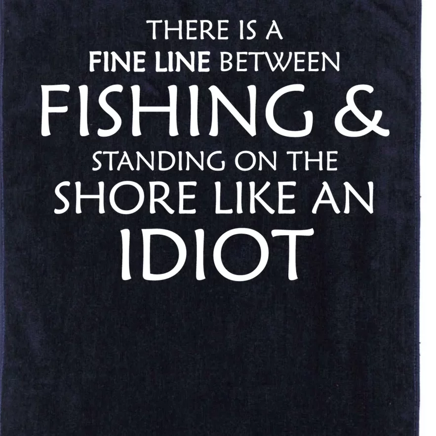 Fine Line Between Fishing And Idiots Platinum Collection Golf Towel