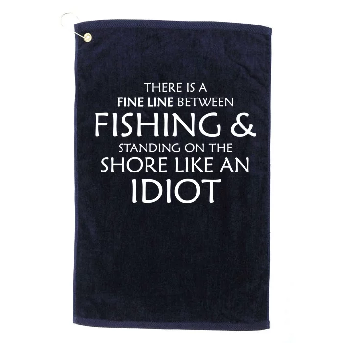 Fine Line Between Fishing And Idiots Platinum Collection Golf Towel