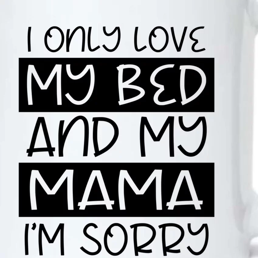 Funny I Only Love My Bed And My Mama Love For Sleep And Mom Gift Black Color Changing Mug