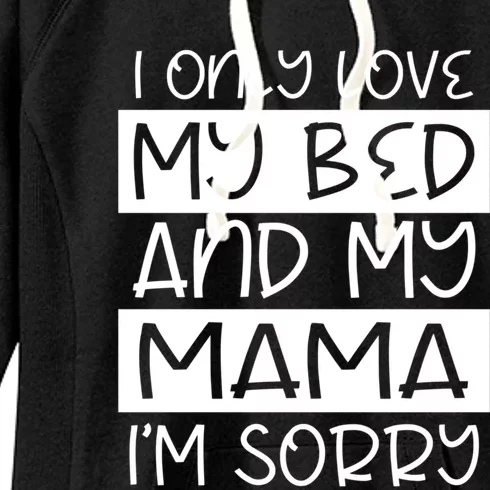 Funny I Only Love My Bed And My Mama Love For Sleep And Mom Gift Women's Fleece Hoodie