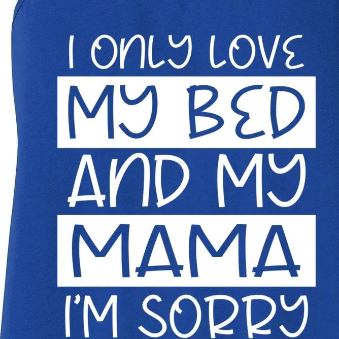 Funny I Only Love My Bed And My Mama Love For Sleep And Mom Gift Women's Racerback Tank