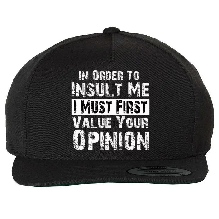 Funny In Order To Insult Me I Must First Value Your Opinion Wool Snapback Cap