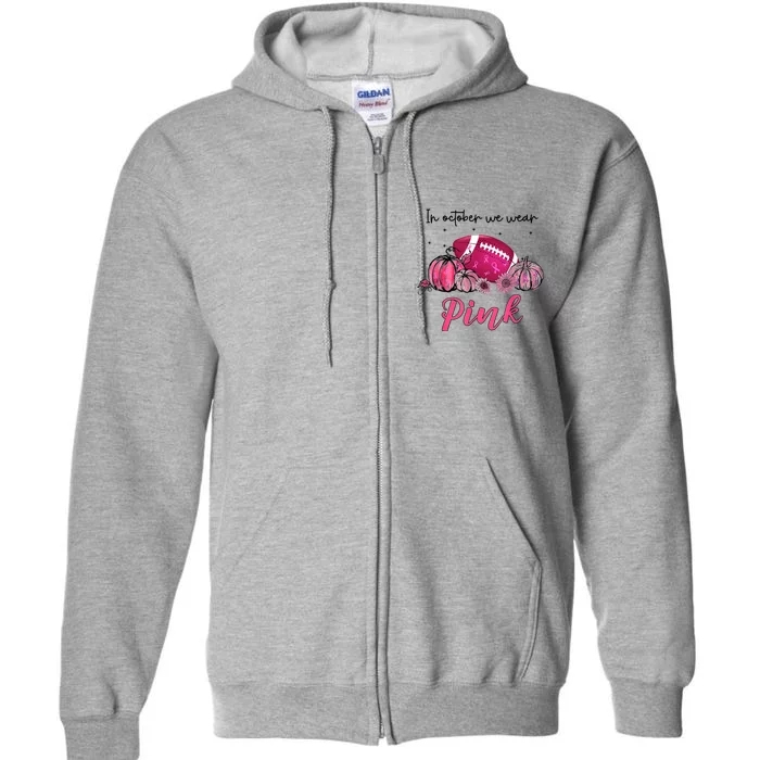 Football In October We Wear Pink Breast Cancer Full Zip Hoodie