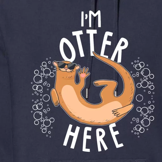 Funny I'm Otter Here Premium Hoodie