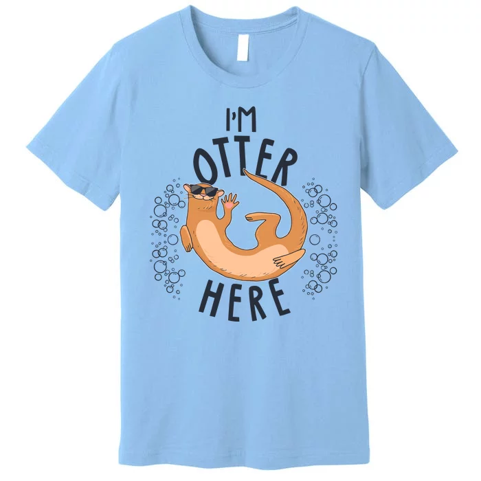 Funny I'm Otter Here Premium T-Shirt