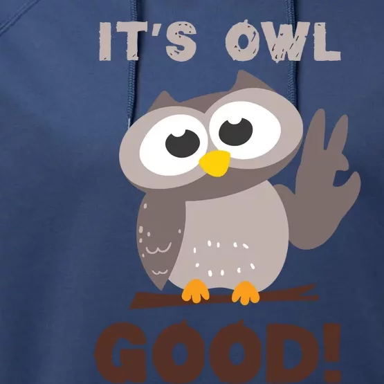 Funny Its Owl Good Birthday Gift For Owl Lovers Performance Fleece Hoodie