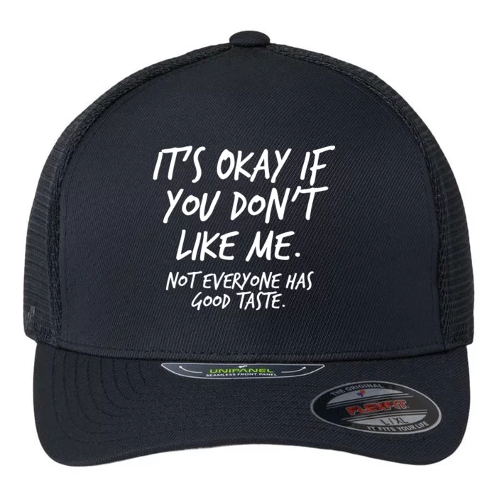 Funny Its Okay If You Dont Like Me Flexfit Unipanel Trucker Cap