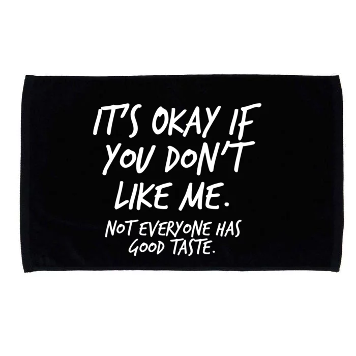 Funny Its Okay If You Dont Like Me Microfiber Hand Towel