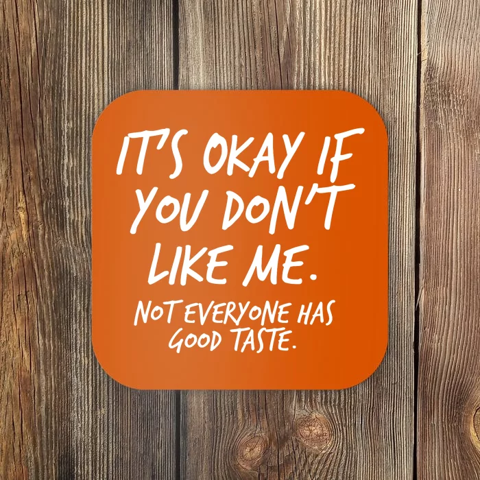 Funny Its Okay If You Dont Like Me Coaster