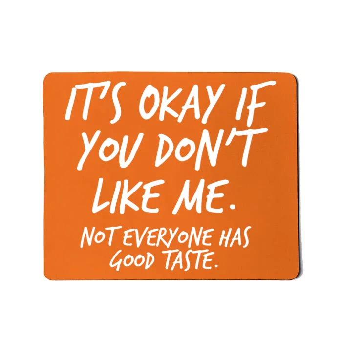 Funny Its Okay If You Dont Like Me Mousepad