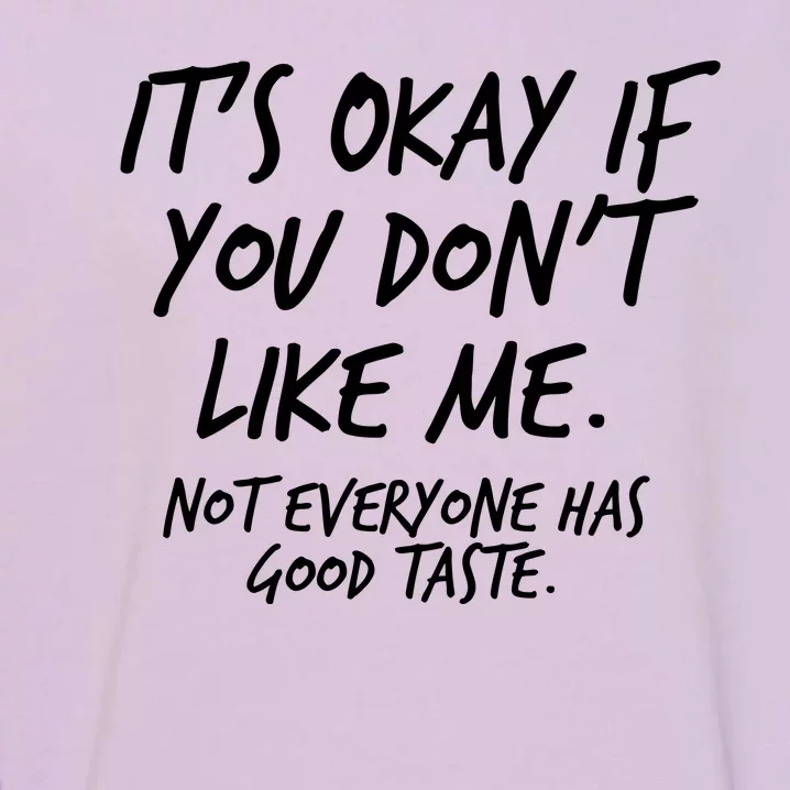 Funny Its Okay If You Dont Like Me Garment-Dyed Sweatshirt