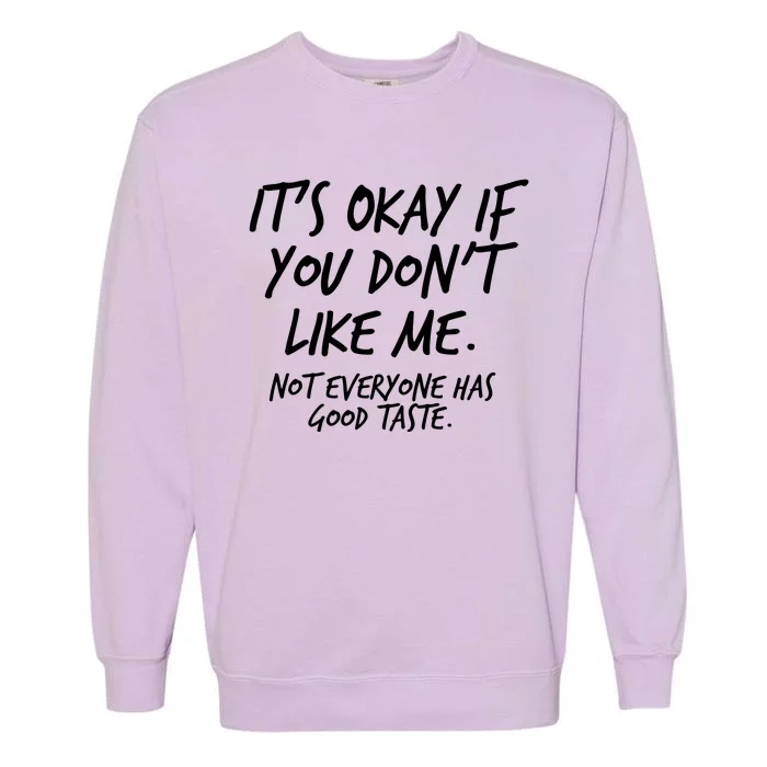 Funny Its Okay If You Dont Like Me Garment-Dyed Sweatshirt