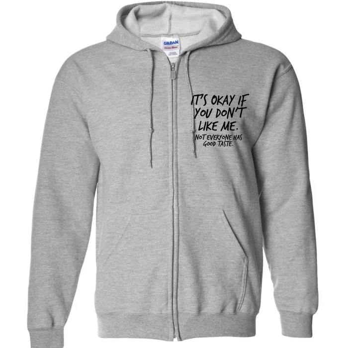 Funny Its Okay If You Dont Like Me Full Zip Hoodie