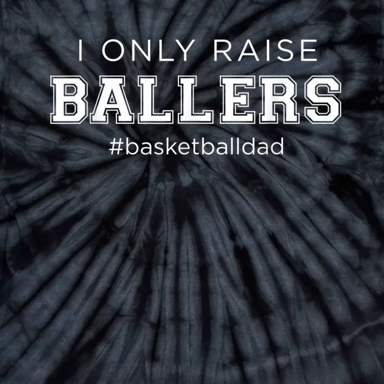 Fun I Only Raise Ballers Dad Basketball Coach Sporting Gift Tie-Dye T-Shirt