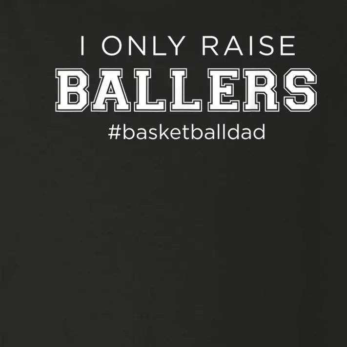 Fun I Only Raise Ballers Dad Basketball Coach Sporting Gift Toddler Long Sleeve Shirt